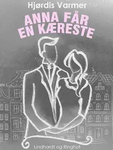 «Anna får en kæreste (2. del af serie)» by Hjørdis Varmer
