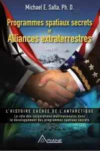 Michael E. Salla, "Programmes spatiaux secrets et Alliances extraterrestres", Tome 3
