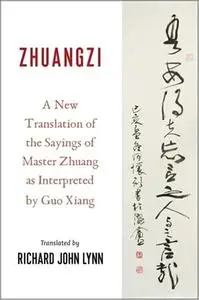 Zhuangzi: A New Translation of the Sayings of Master Zhuang as Interpreted by Guo Xiang