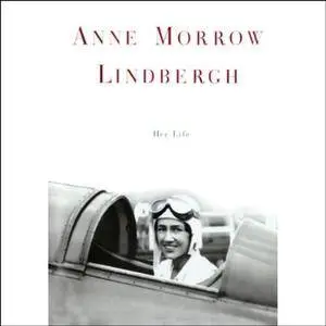 Anne Morrow Lindbergh: Her Life [Audiobook]
