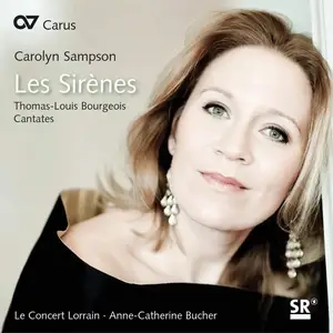 Carolyn Sampson, Anne-Catherine Bucher, Le Concert Lorrain - Les Sirènes: Thomas-Louis Bourgeois - Cantates (2012)