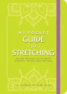 My Pocket Guide to Stretching: Anytime Stretches for Flexibility, Strength, and Full-Body Wellness (My Pocket)