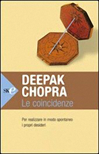 Deepak Chopra - Le coincidenze, per realizzare in modo spontaneo i propri desideri
