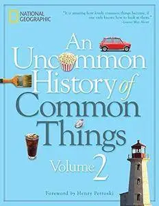 An Uncommon History of Common Things, Volume 2