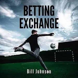 «BETTING EXCHANGE Strategies to win with sport bets» by Bill Johnson