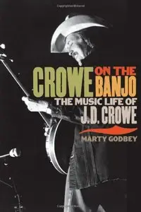Crowe on the Banjo: The Music Life of J.D. Crowe