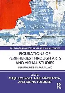 Figurations of Peripheries Through Arts and Visual Studies: Peripheries in Parallax