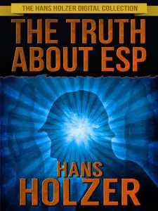 The Truth about ESP: What It Is, How It Works, and How You Develop It