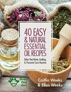 40 Easy and Natural Essential Oil Recipes