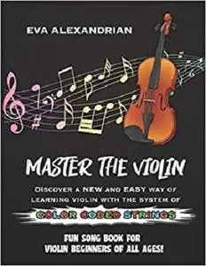 Master The Violin: Fun Song Book For Violin Beginners Of All Ages