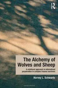 The Alchemy of Wolves and Sheep: A Relational Approach to Internalized Perpetration in Complex Trauma Survivors