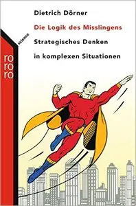 Die Logik des Mißlingens. Strategisches Denken in komplexen Situationen