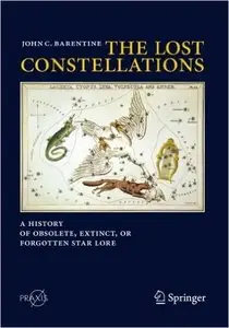 The Lost Constellations: A History of Obsolete, Extinct, or Forgotten Star Lore