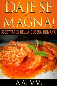 Aa.VV – Daje Se Magna! Ricettario della Cucina Romana