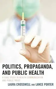 Politics, Propaganda, and Public Health: A Case Study in Health Communication and Public Trust