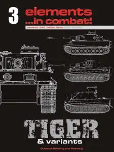 Tiger & Variant Volume 1: Guide for Building and Painting (Elements... in combat! 3)