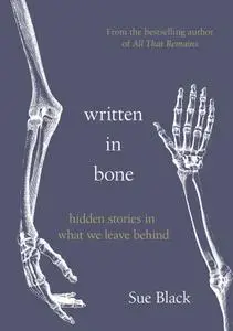 Written In Bone: Hidden Stories in what we Leave Behind