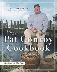 The Pat Conroy Cookbook: Recipes and Stories of My Life