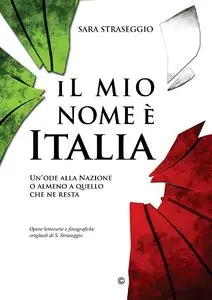 Sara Straseggio – Il mio Nome è Italia: Un’ode alla Nazione, o almeno a quello che ne resta