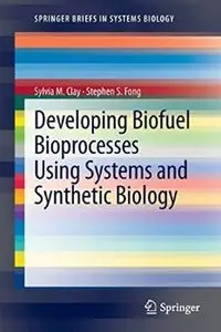 Developing Biofuel Bioprocesses Using Systems and Synthetic Biology