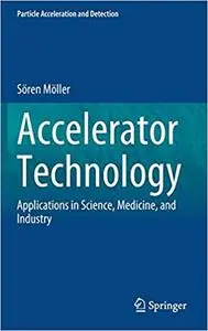 Accelerator Technology: Applications in Science, Medicine, and Industry