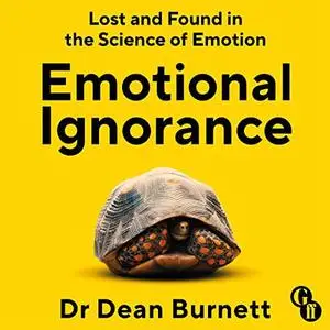 Emotional Ignorance: Lost and Found in the Science of Emotion