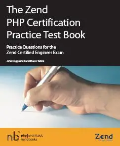 The Zend PHP Certification Practice Test Book - Practice Questions for the Zend Certified Engineer Exam