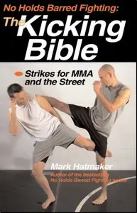 No Holds Barred Fighting: The Kicking Bible: Strikes for MMA and the Street (No Holds Barred Fighting series)