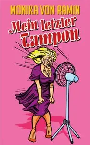 Mein letzter Tampon: Survival Guide für die kritischen Jahre