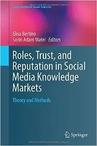 Roles, Trust, and Reputation in Social Media Knowledge Markets: Theory and Methods