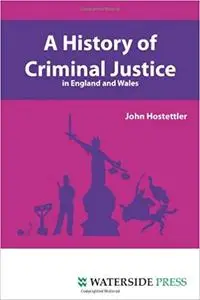 A History of Criminal Justice in England and Wales