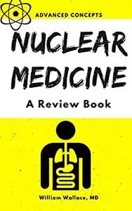 Nuclear Medicine: A Review Book