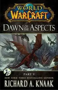 «World of Warcraft: Dawn of the Aspects: Part V» by Richard A. Knaak