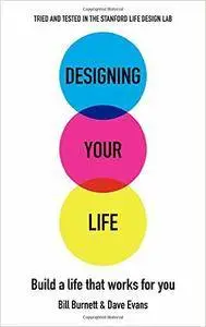 Designing Your Life: Build a Life that Works for You