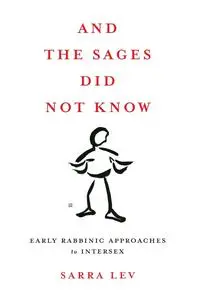And the Sages Did Not Know: Early Rabbinic Approaches to Intersex