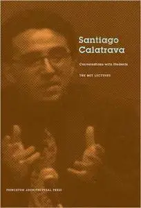 Santiago Calatrava: Conversations with Students -The MIT Lectures (Repost)