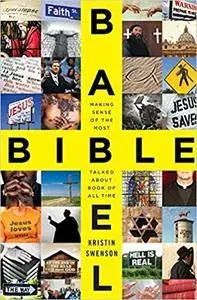 Bible Babel: Making Sense of the Most Talked About Book of All Time