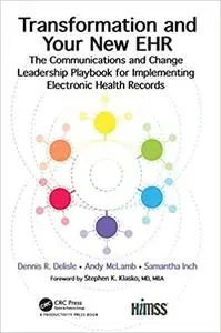 Transformation and Your New EHR: The Communications and Change Leadership Playbook for Implementing Electronic Healthh