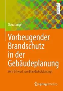 Vorbeugender Brandschutz in der Gebäudeplanung: Vom Entwurf zum Brandschutzkonzept