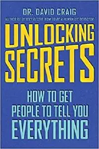 Unlocking Secrets: How to Get People to Tell You Everything