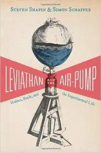 Leviathan and the Air-Pump: Hobbes, Boyle, and the Experimental Life