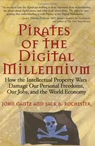 Pirates of the digital millennium: how the intellectual property wars damage our personal freedoms, our jobs, and the world eco