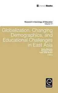 Globalization, Changing Demographics, and Educational Challenges in East Asia (Research in Sociology of Education)