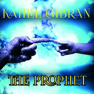 «The Prophet» by Kahlil Gibran