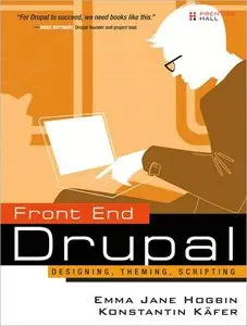 Front End Drupal: Designing, Theming, Scripting (Developer's Library)