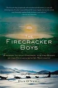 The Firecracker Boys: H-Bombs, Inupiat Eskimos, and the Roots of the Environmental Movement