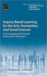 Inquiry-Based Learning for the Arts, Humanities and Social Sciences: A Conceptual and Practical Resource for Educators