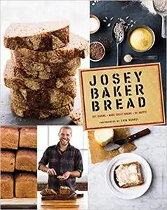 Josey Baker Bread: Get Baking - Make Awesome Bread - Share the Loaves (Repost)
