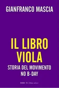 Gianfranco Mascia - Il Libro Viola. Storia del movimento No B-Day