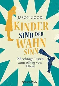 Kinder sind der Wahnsinn: 71 schräge Listen zum Alltag von Eltern